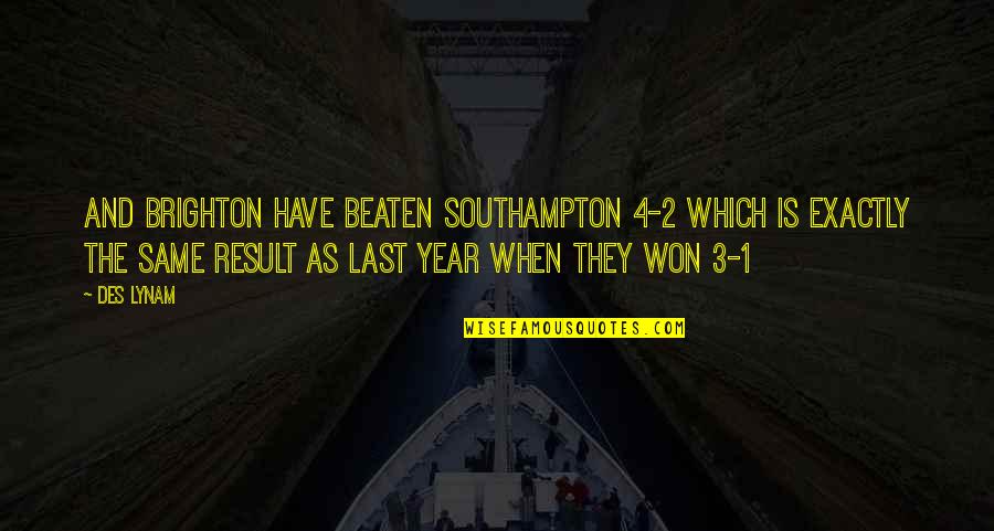 Healthy Misantrophy Quotes By Des Lynam: And Brighton have beaten Southampton 4-2 which is Healthy Misantrophy Quotes By Des Lynam: And Brighton have beaten Southampton 4-2 which is