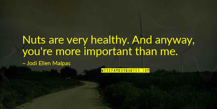 Healthy Nuts Quotes By Jodi Ellen Malpas: Nuts are very healthy. And anyway, you're more Healthy Nuts Quotes By Jodi Ellen Malpas: Nuts are very healthy. And anyway, you're more