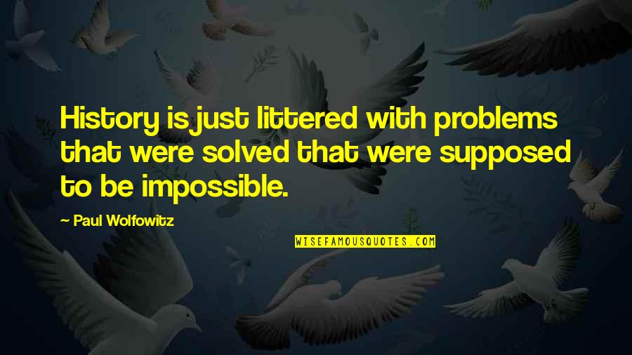 Healthy Nuts Quotes By Paul Wolfowitz: History is just littered with problems that were Healthy Nuts Quotes By Paul Wolfowitz: History is just littered with problems that were