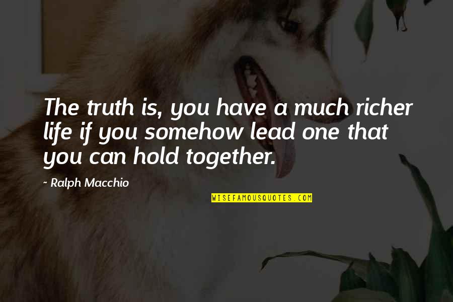 Healthy Nuts Quotes By Ralph Macchio: The truth is, you have a much richer Healthy Nuts Quotes By Ralph Macchio: The truth is, you have a much richer