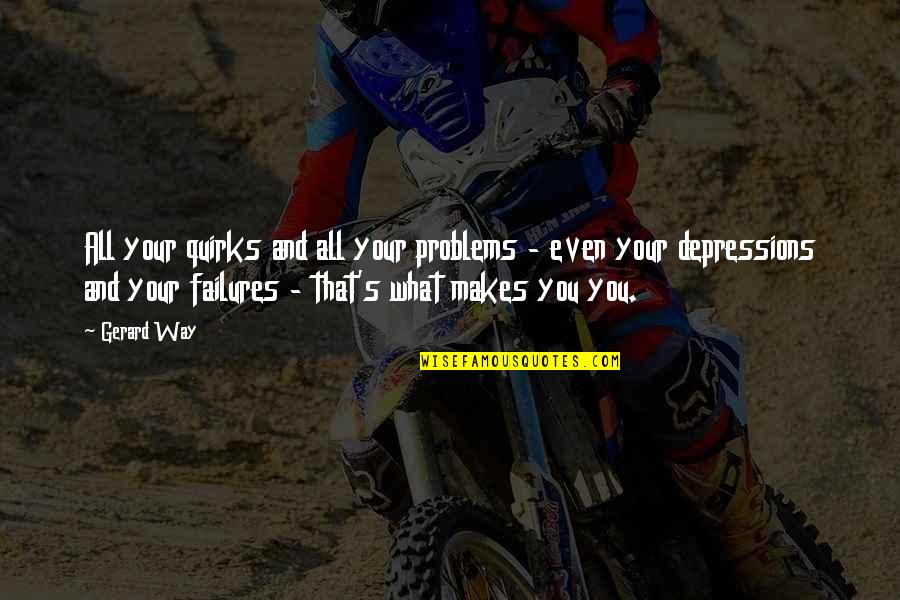Healthy Obsession Quotes By Gerard Way: All your quirks and all your problems - Healthy Obsession Quotes By Gerard Way: All your quirks and all your problems -