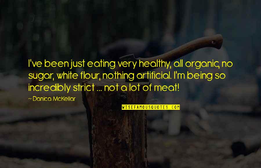 Healthy Organic Quotes By Danica McKellar: I've been just eating very healthy, all organic,