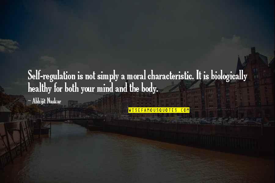 Healthy Quotes Quotes By Abhijit Naskar: Self-regulation is not simply a moral characteristic. It