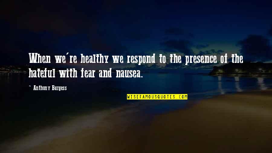 Healthy Quotes Quotes By Anthony Burgess: When we're healthy we respond to the presence
