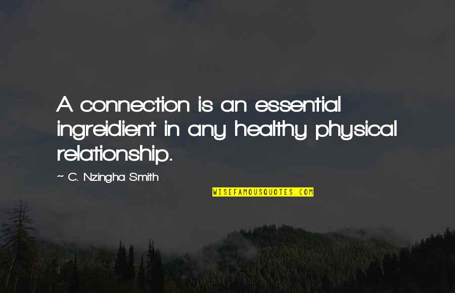 Healthy Quotes Quotes By C. Nzingha Smith: A connection is an essential ingreidient in any