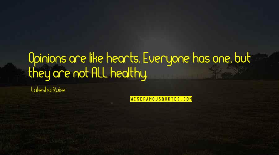 Healthy Quotes Quotes By Lakesha Ruise: Opinions are like hearts. Everyone has one, but