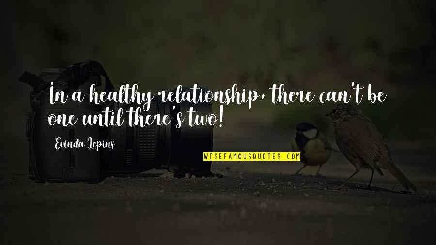 Healthy Relationships Quotes By Evinda Lepins: In a healthy relationship, there can't be one Healthy Relationships Quotes By Evinda Lepins: In a healthy relationship, there can't be one