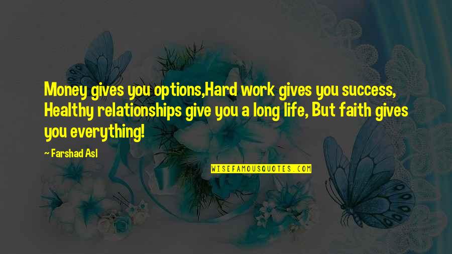 Healthy Relationships Quotes By Farshad Asl: Money gives you options,Hard work gives you success,