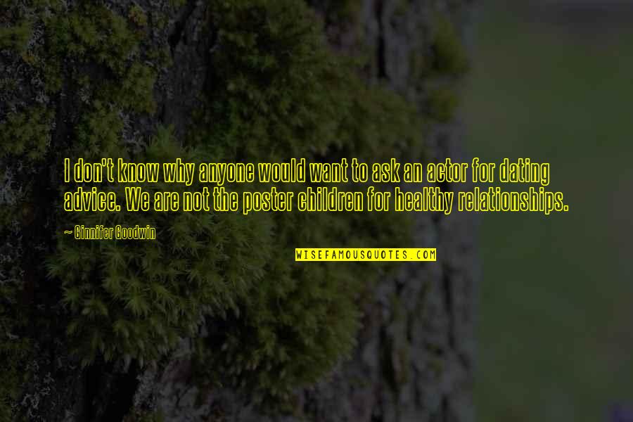 Healthy Relationships Quotes By Ginnifer Goodwin: I don't know why anyone would want to Healthy Relationships Quotes By Ginnifer Goodwin: I don't know why anyone would want to
