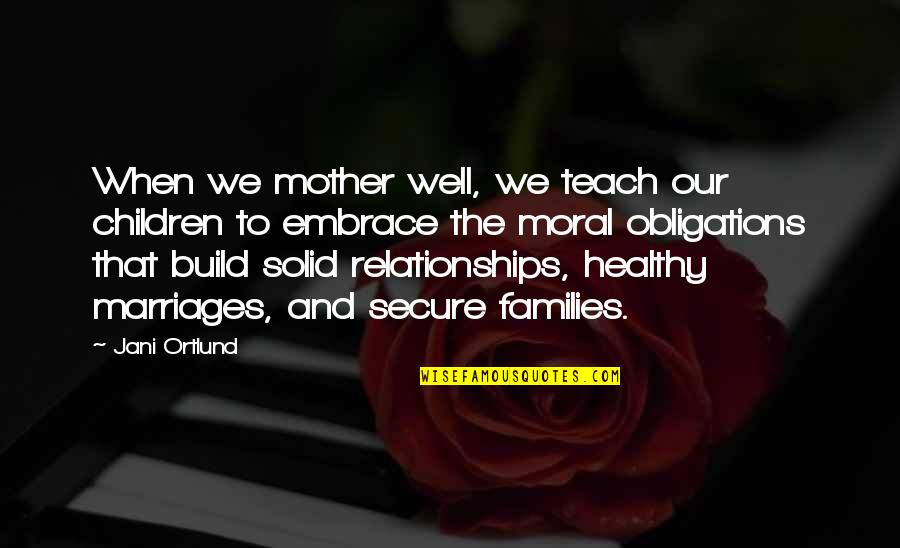 Healthy Relationships Quotes By Jani Ortlund: When we mother well, we teach our children