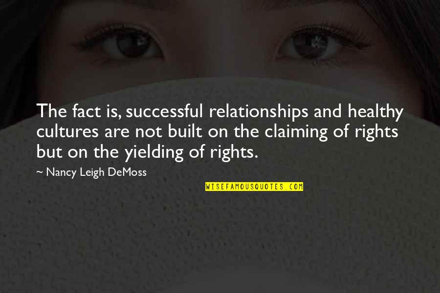 Healthy Relationships Quotes By Nancy Leigh DeMoss: The fact is, successful relationships and healthy cultures Healthy Relationships Quotes By Nancy Leigh DeMoss: The fact is, successful relationships and healthy cultures