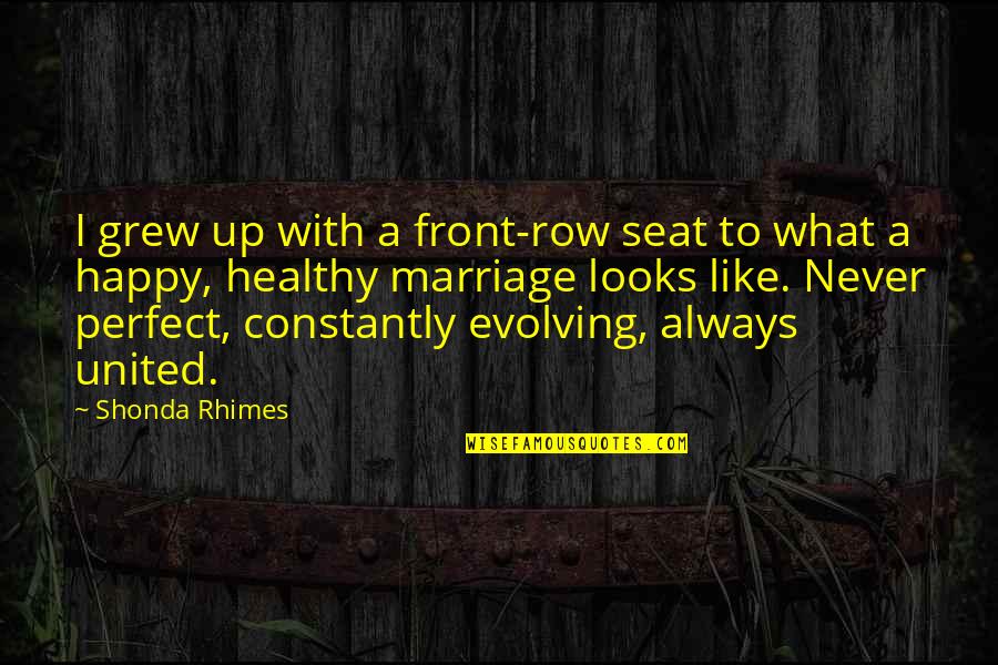Healthy Relationships Quotes By Shonda Rhimes: I grew up with a front-row seat to Healthy Relationships Quotes By Shonda Rhimes: I grew up with a front-row seat to