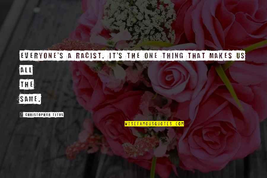 Healthy Salads Quotes By Christopher Titus: Everyone's a racist. It's the one thing that