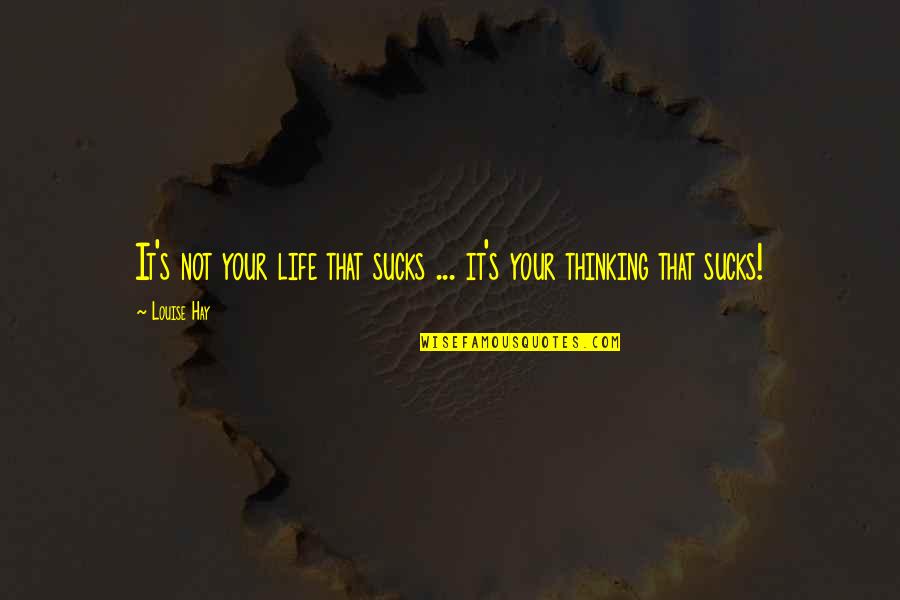 Healthy Salads Quotes By Louise Hay: It's not your life that sucks ... it's