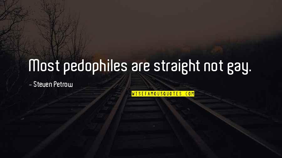 Healthy Seafood Quotes By Steven Petrow: Most pedophiles are straight not gay.