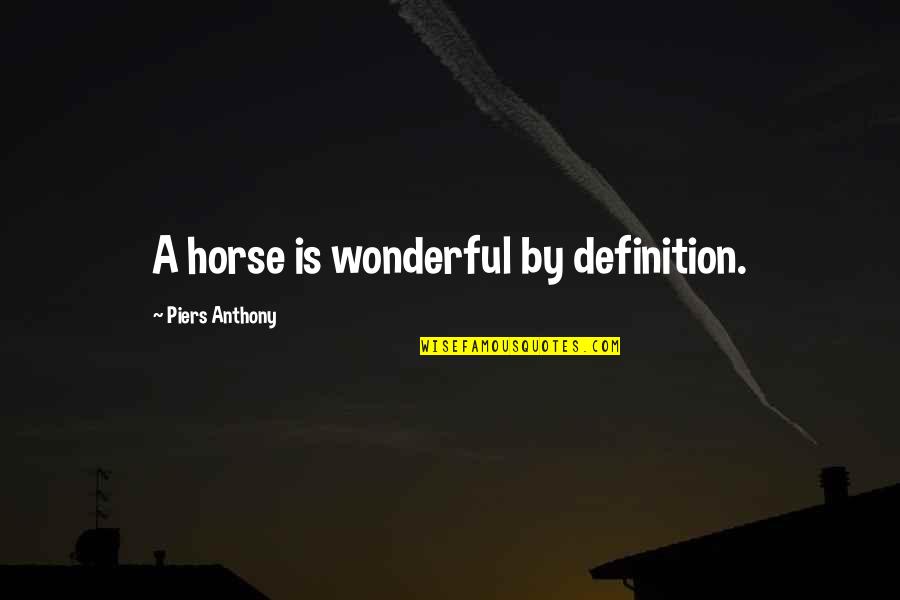 Healthy Self Heal Thyself Quotes By Piers Anthony: A horse is wonderful by definition.