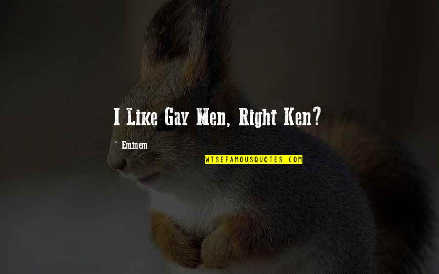Healthy Self Image Quotes By Eminem: I Like Gay Men, Right Ken?