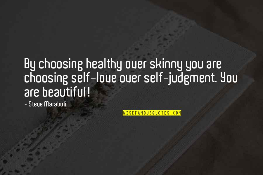 Healthy Self Image Quotes By Steve Maraboli: By choosing healthy over skinny you are choosing