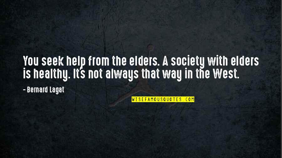 Healthy Society Quotes By Bernard Lagat: You seek help from the elders. A society