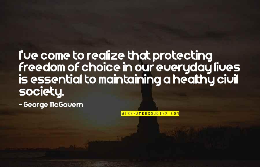 Healthy Society Quotes By George McGovern: I've come to realize that protecting freedom of