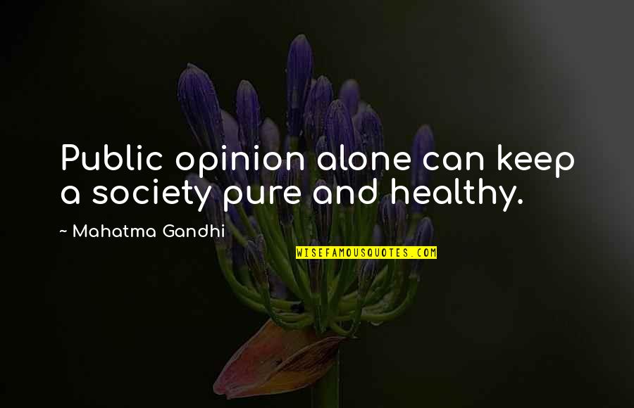 Healthy Society Quotes By Mahatma Gandhi: Public opinion alone can keep a society pure