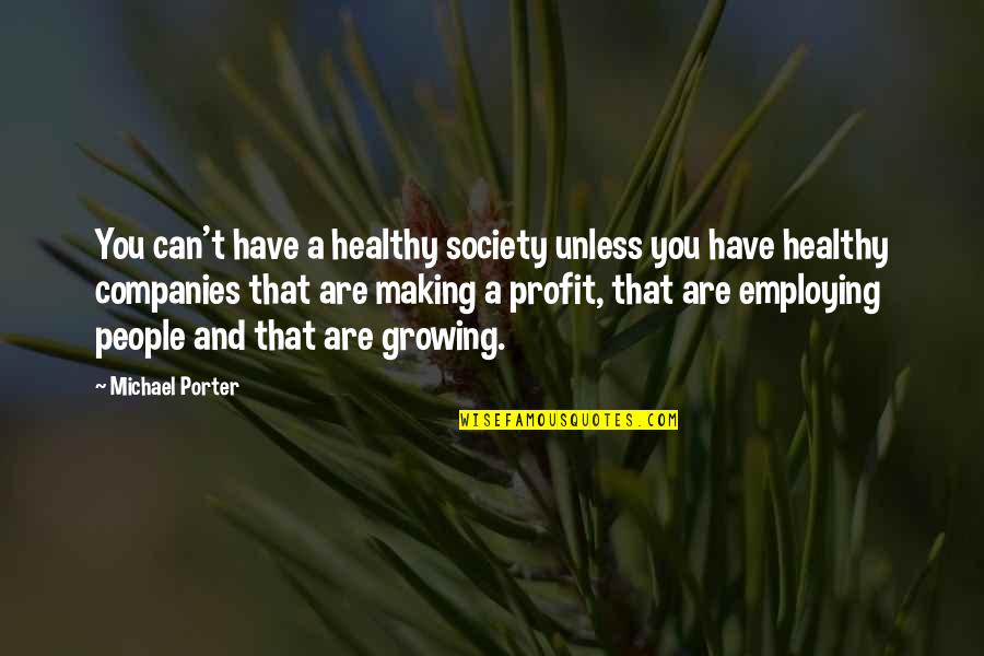 Healthy Society Quotes By Michael Porter: You can't have a healthy society unless you