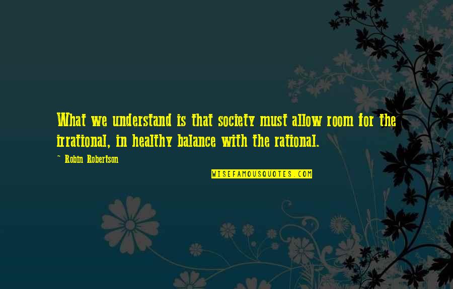 Healthy Society Quotes By Robin Robertson: What we understand is that society must allow
