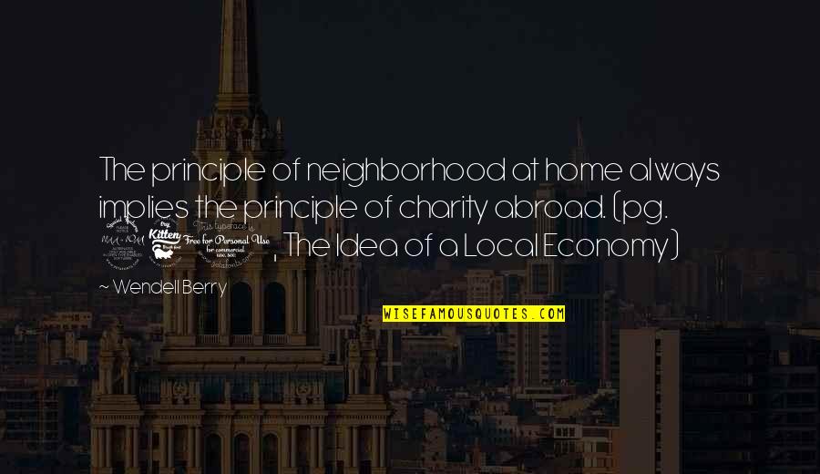 Healthy Society Quotes By Wendell Berry: The principle of neighborhood at home always implies