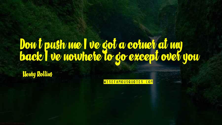 Healthy Tips Quotes By Henry Rollins: Don't push me I've got a corner at