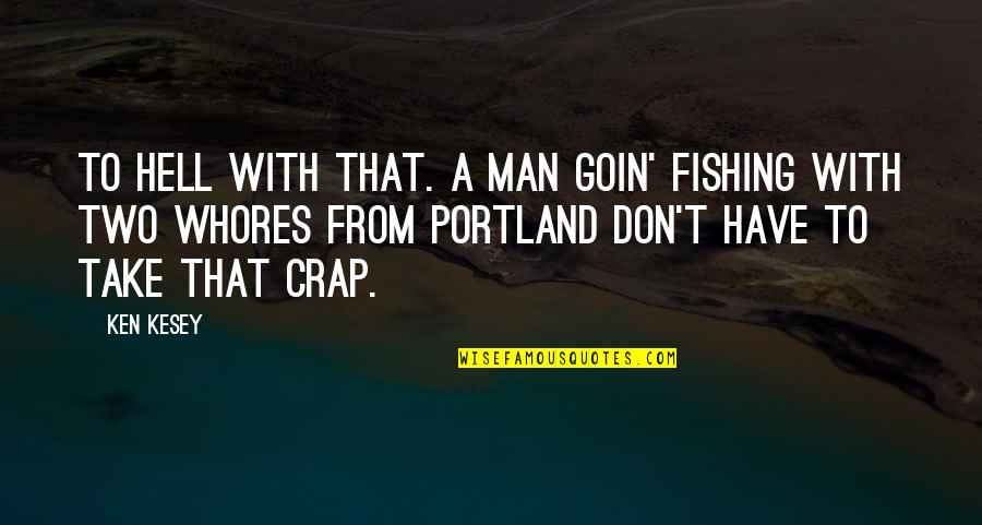 Healthy Tips Quotes By Ken Kesey: To hell with that. A man goin' fishing Healthy Tips Quotes By Ken Kesey: To hell with that. A man goin' fishing