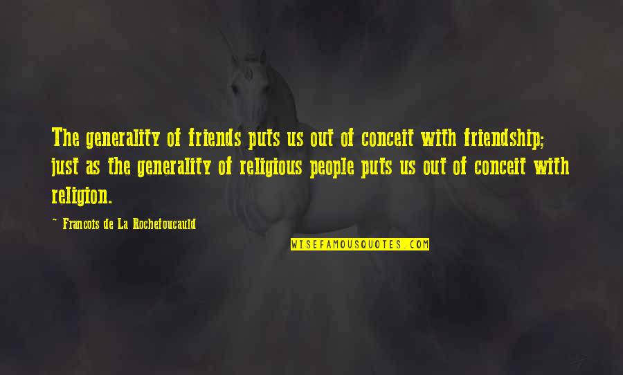 Healthy Vs Unhealthy Relationships Quotes By Francois De La Rochefoucauld: The generality of friends puts us out of