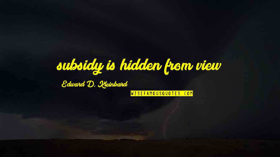 Healthy Way Of Life Quotes By Edward D. Kleinbard: subsidy is hidden from view