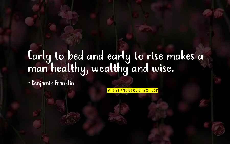 Healthy Wealthy And Wise Quotes By Benjamin Franklin: Early to bed and early to rise makes