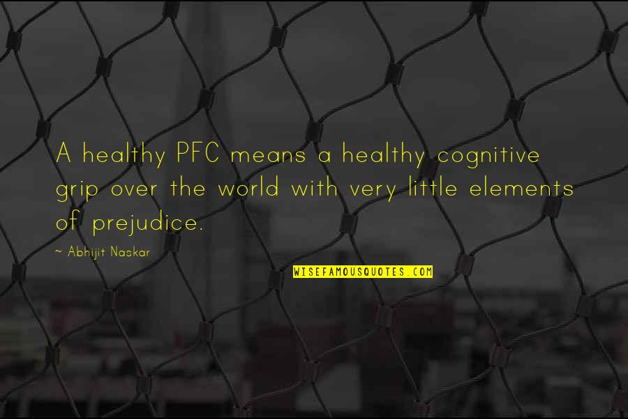 Healthy Wellness Quotes By Abhijit Naskar: A healthy PFC means a healthy cognitive grip