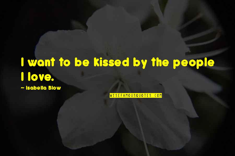 Healthy Wellness Quotes By Isabella Blow: I want to be kissed by the people