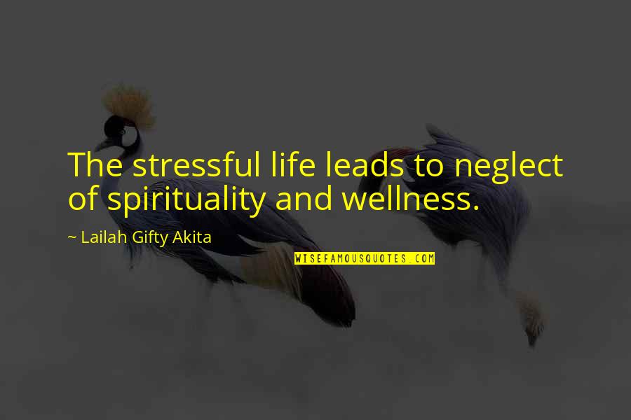 Healthy Wellness Quotes By Lailah Gifty Akita: The stressful life leads to neglect of spirituality