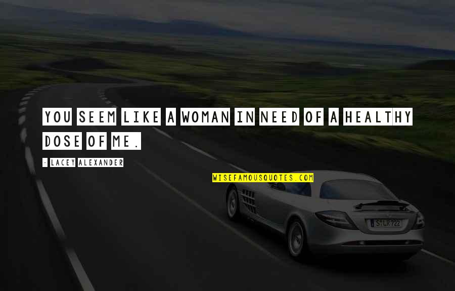 Healthy Woman Quotes By Lacey Alexander: You seem like a woman in need of