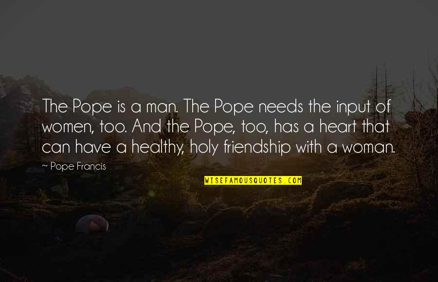 Healthy Woman Quotes By Pope Francis: The Pope is a man. The Pope needs