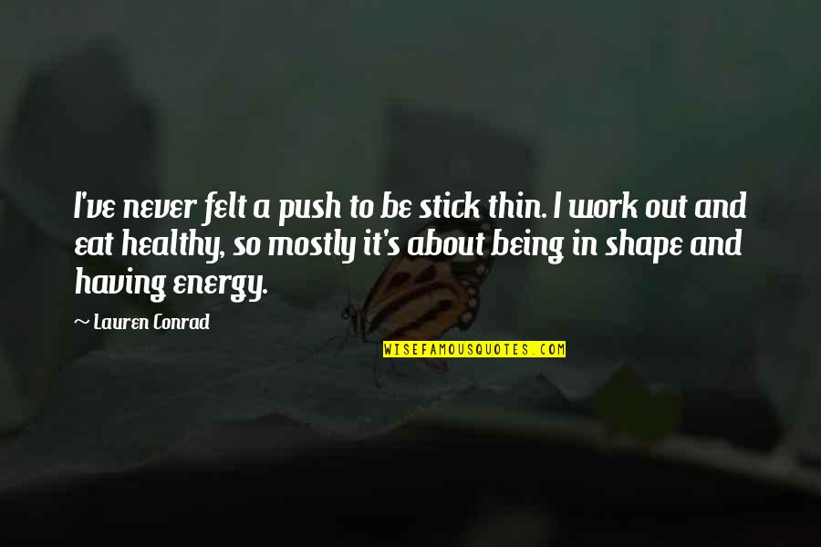 Healthy Women Quotes By Lauren Conrad: I've never felt a push to be stick Healthy Women Quotes By Lauren Conrad: I've never felt a push to be stick
