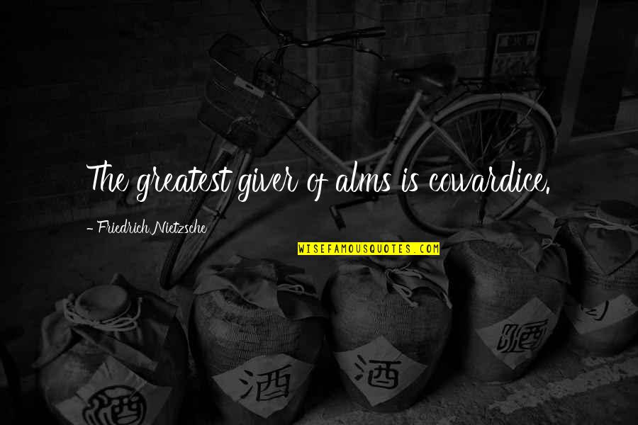 Heandi Quotes By Friedrich Nietzsche: The greatest giver of alms is cowardice. Heandi Quotes By Friedrich Nietzsche: The greatest giver of alms is cowardice.