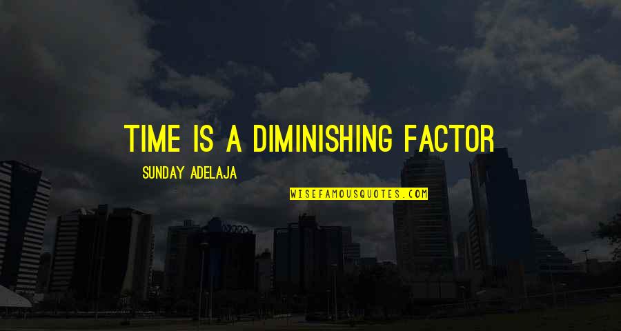 Heandi Quotes By Sunday Adelaja: Time is a diminishing factor Heandi Quotes By Sunday Adelaja: Time is a diminishing factor