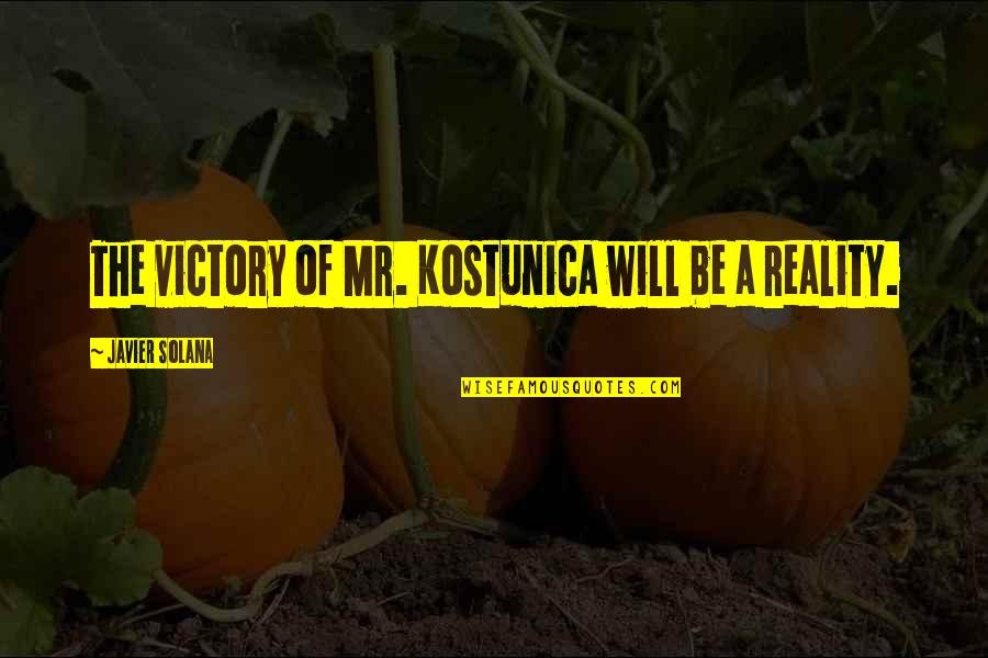 Heandshe Quotes By Javier Solana: The victory of Mr. Kostunica will be a Heandshe Quotes By Javier Solana: The victory of Mr. Kostunica will be a