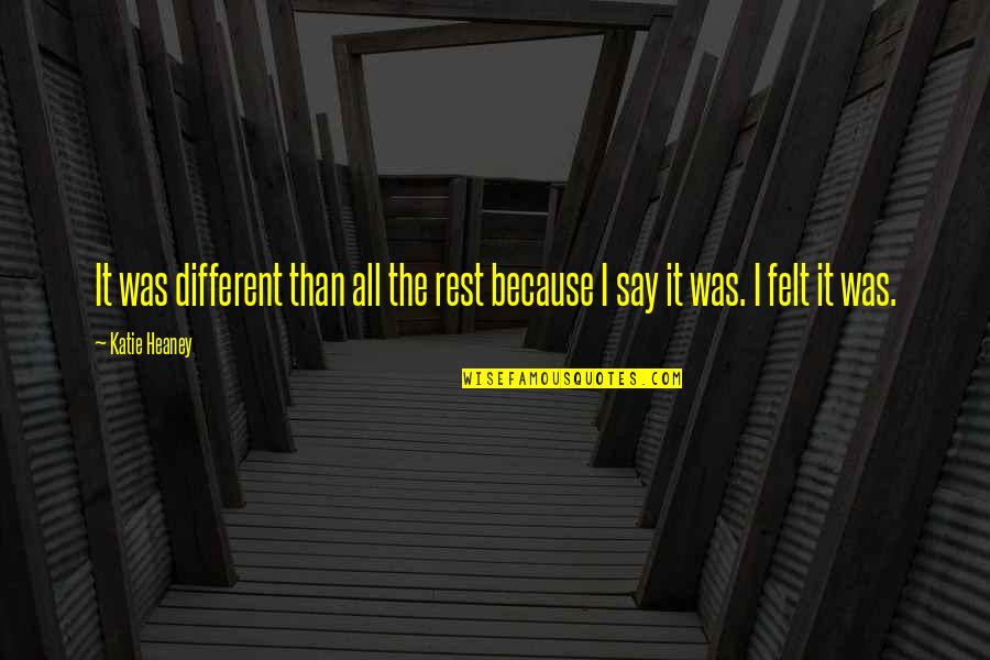Heaney Quotes By Katie Heaney: It was different than all the rest because