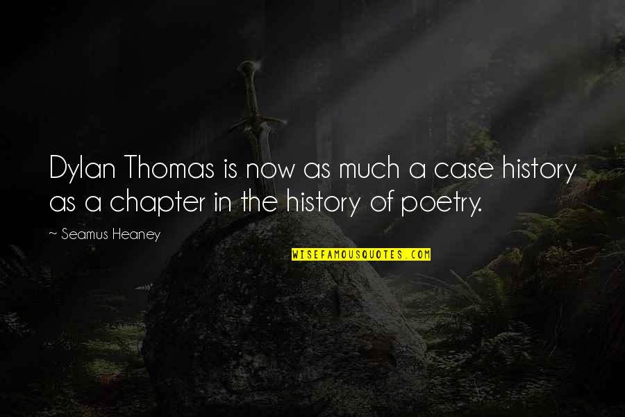 Heaney Quotes By Seamus Heaney: Dylan Thomas is now as much a case