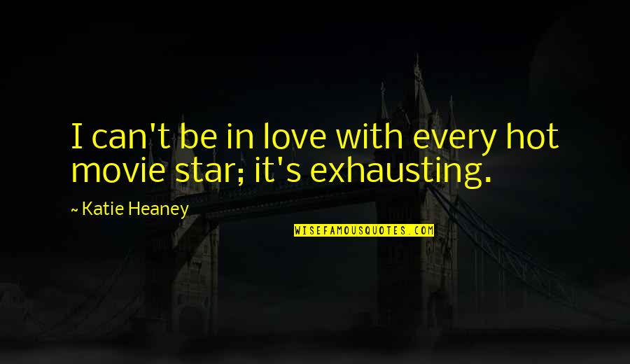 Heaney's Quotes By Katie Heaney: I can't be in love with every hot