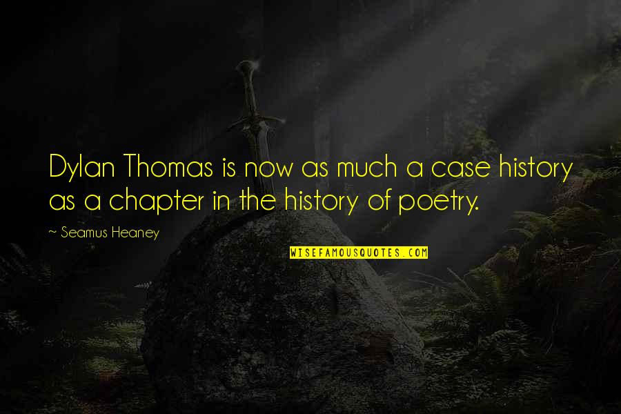 Heaney's Quotes By Seamus Heaney: Dylan Thomas is now as much a case