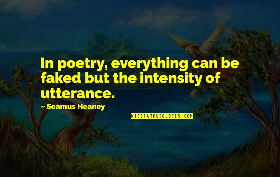 Heaney's Quotes By Seamus Heaney: In poetry, everything can be faked but the
