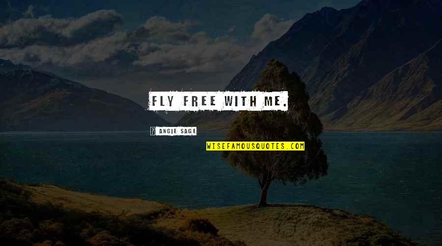 Heap Quotes By Angie Sage: Fly free with me.