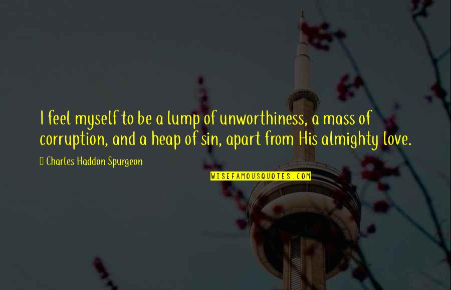 Heap Quotes By Charles Haddon Spurgeon: I feel myself to be a lump of