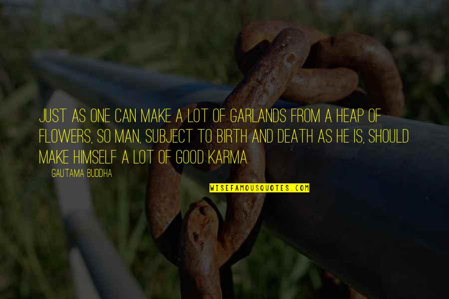 Heap Quotes By Gautama Buddha: Just as one can make a lot of